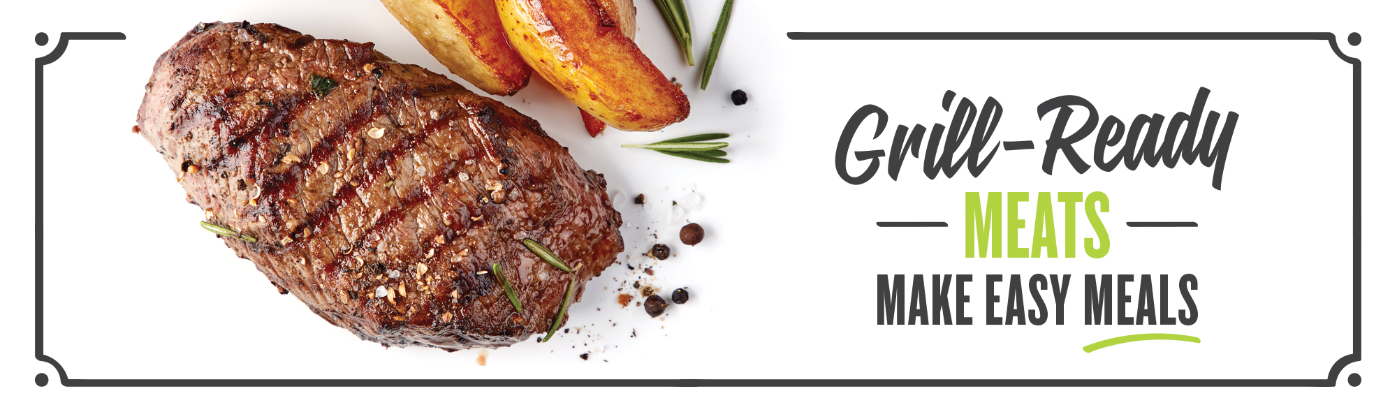 Grill-ready meats make easy meals!
